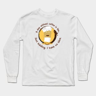 A Day Without Coffee T-shirt Long Sleeve T-Shirt